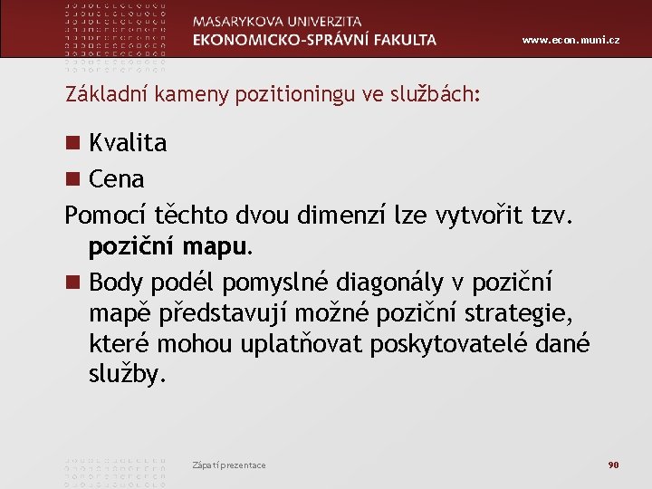 www. econ. muni. cz Základní kameny pozitioningu ve službách: n Kvalita n Cena Pomocí