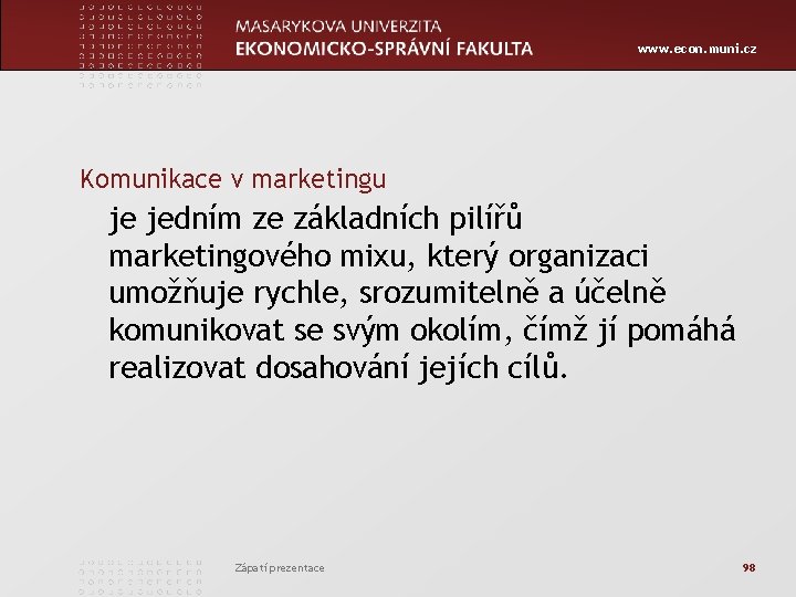 www. econ. muni. cz Komunikace v marketingu je jedním ze základních pilířů marketingového mixu,