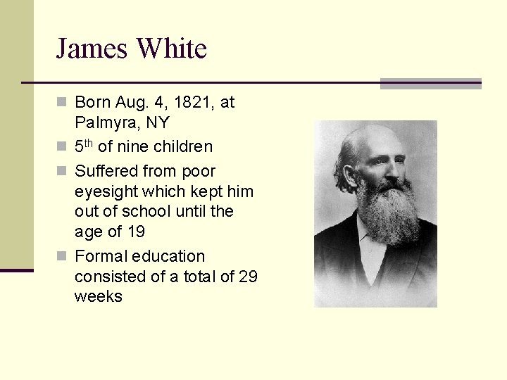 James White n Born Aug. 4, 1821, at Palmyra, NY n 5 th of