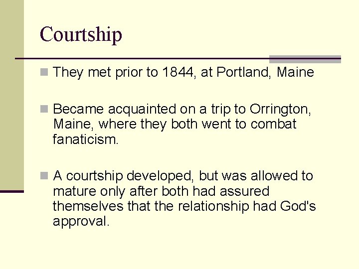 Courtship n They met prior to 1844, at Portland, Maine n Became acquainted on
