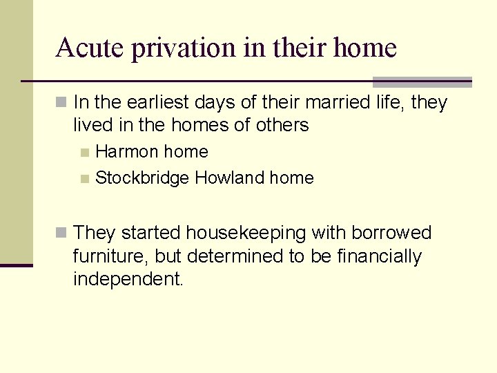 Acute privation in their home n In the earliest days of their married life,