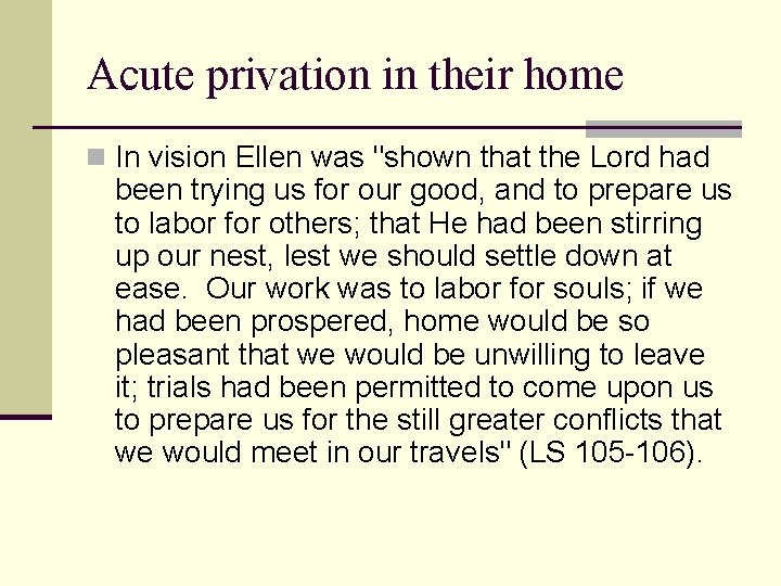 Acute privation in their home n In vision Ellen was "shown that the Lord