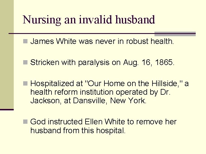 Nursing an invalid husband n James White was never in robust health. n Stricken