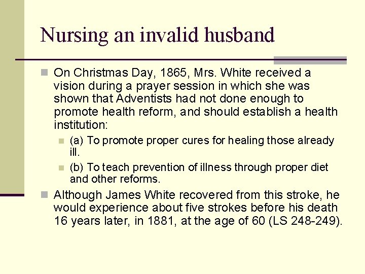 Nursing an invalid husband n On Christmas Day, 1865, Mrs. White received a vision