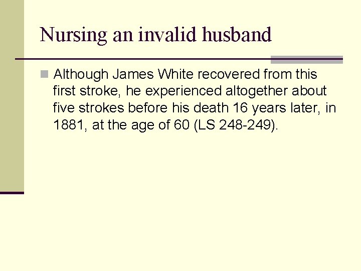 Nursing an invalid husband n Although James White recovered from this first stroke, he