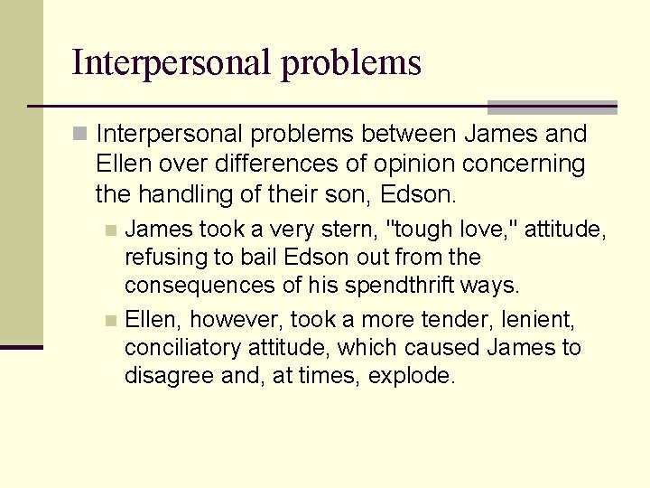 Interpersonal problems n Interpersonal problems between James and Ellen over differences of opinion concerning