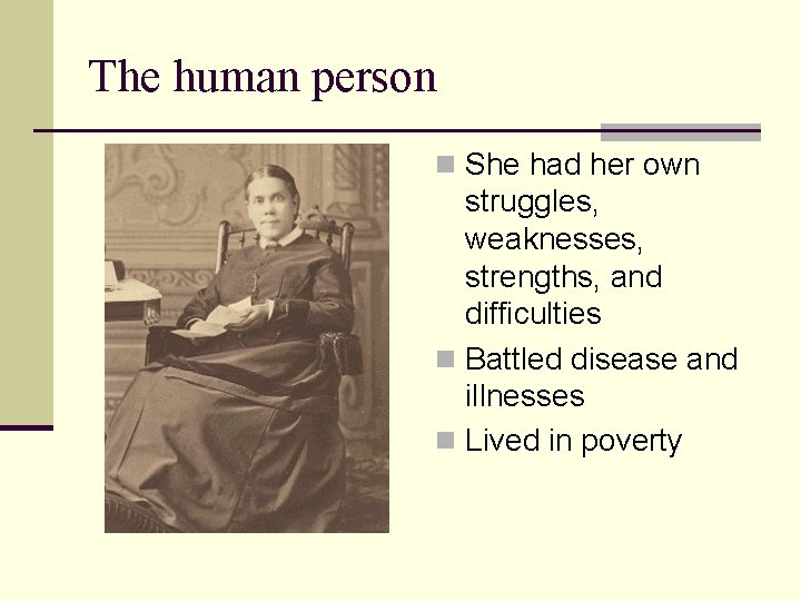 The human person n She had her own struggles, weaknesses, strengths, and difficulties n