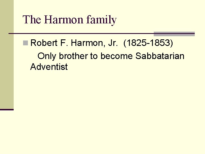 The Harmon family n Robert F. Harmon, Jr. (1825 -1853) Only brother to become
