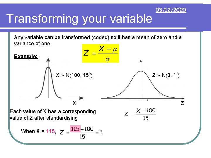 Transforming your variable 03/12/2020 Any variable can be transformed (coded) so it has a