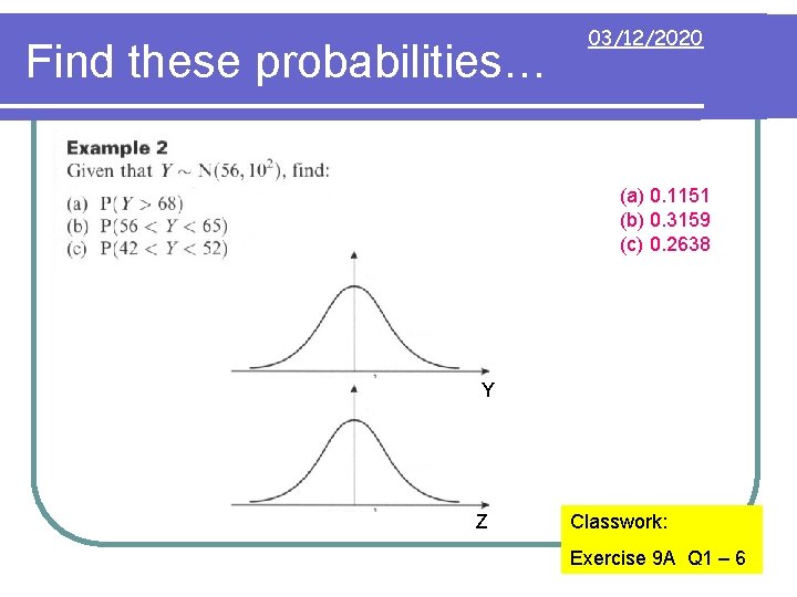Find these probabilities… 03/12/2020 (a) 0. 1151 (b) 0. 3159 (c) 0. 2638 Y