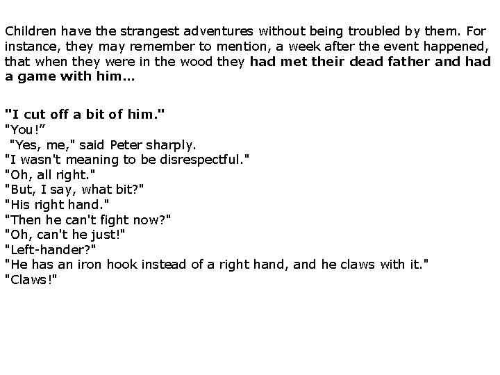Children have the strangest adventures without being troubled by them. For instance, they may
