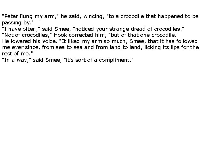 "Peter flung my arm, " he said, wincing, "to a crocodile that happened to