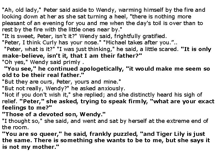 "Ah, old lady, " Peter said aside to Wendy, warming himself by the fire
