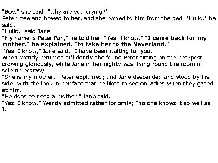 "Boy, " she said, "why are you crying? " Peter rose and bowed to