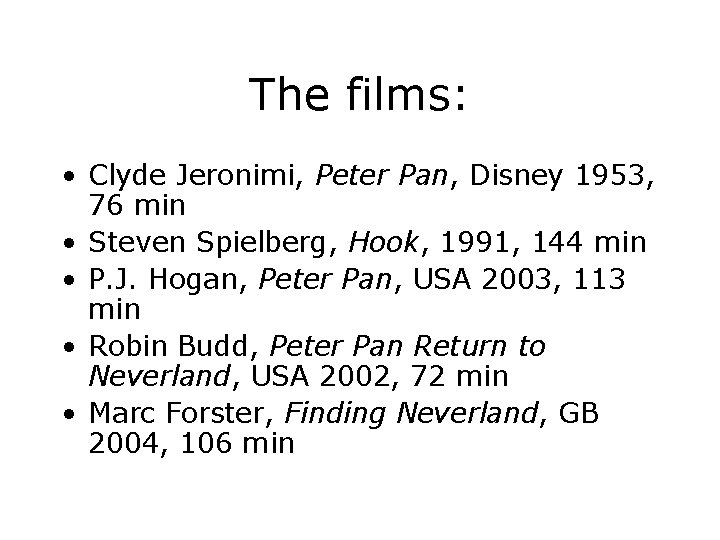 The films: • Clyde Jeronimi, Peter Pan, Disney 1953, 76 min • Steven Spielberg,