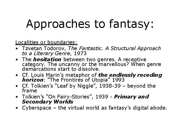 Approaches to fantasy: Localities or boundaries: • Tzvetan Todorov, The Fantastic. A Structural Approach