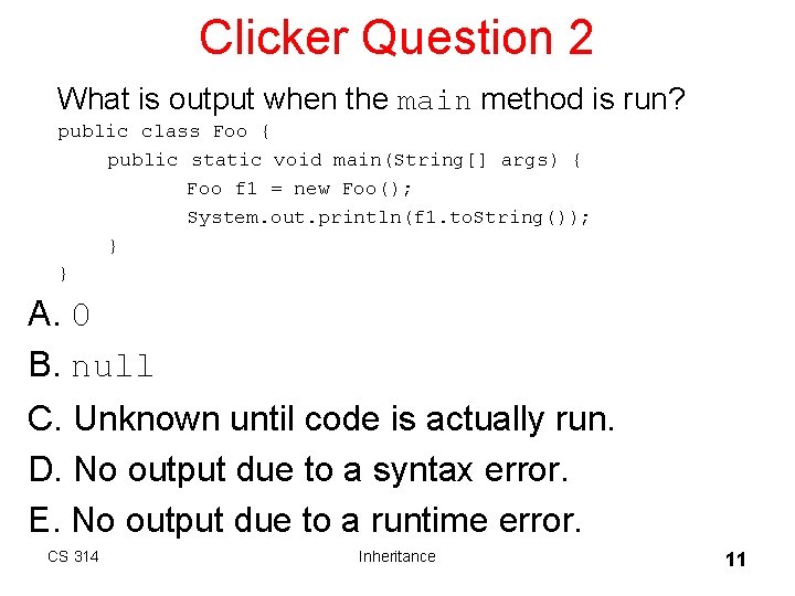 Clicker Question 2 What is output when the main method is run? public class Clicker Question 2 What is output when the main method is run? public class