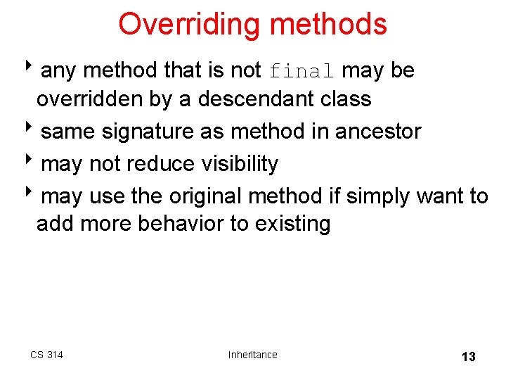 Overriding methods 8 any method that is not final may be overridden by a Overriding methods 8 any method that is not final may be overridden by a