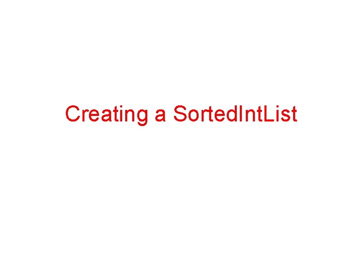 Creating a Sorted. Int. List Creating a Sorted. Int. List