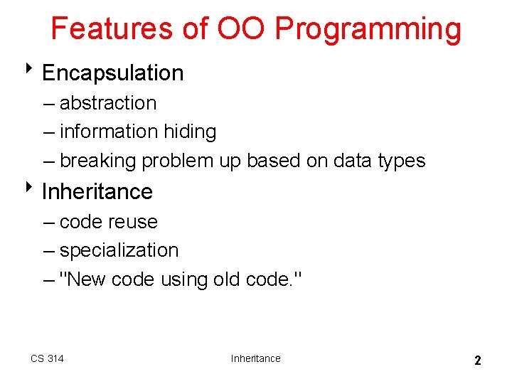 Features of OO Programming 8 Encapsulation – abstraction – information hiding – breaking problem Features of OO Programming 8 Encapsulation – abstraction – information hiding – breaking problem