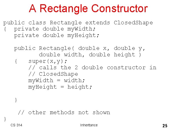 A Rectangle Constructor public class Rectangle extends Closed. Shape { private double my. Width; A Rectangle Constructor public class Rectangle extends Closed. Shape { private double my. Width;