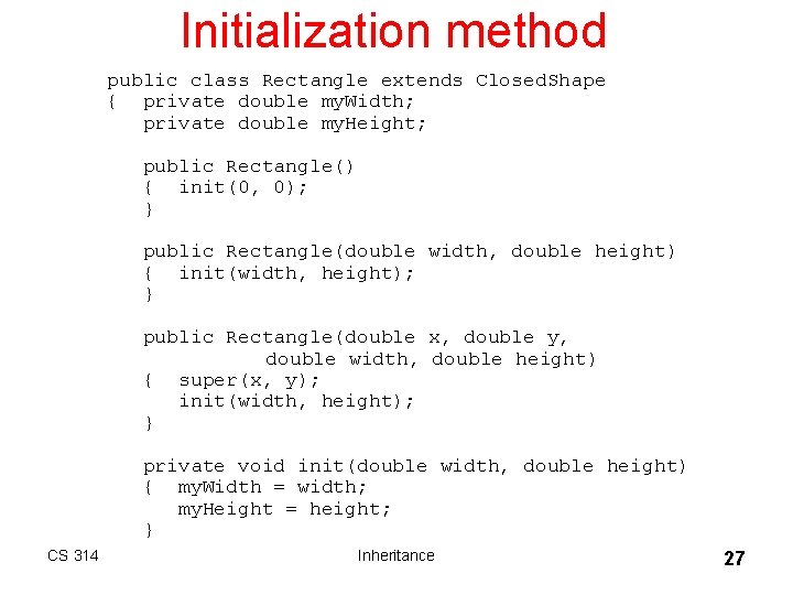 Initialization method public class Rectangle extends Closed. Shape { private double my. Width; private Initialization method public class Rectangle extends Closed. Shape { private double my. Width; private