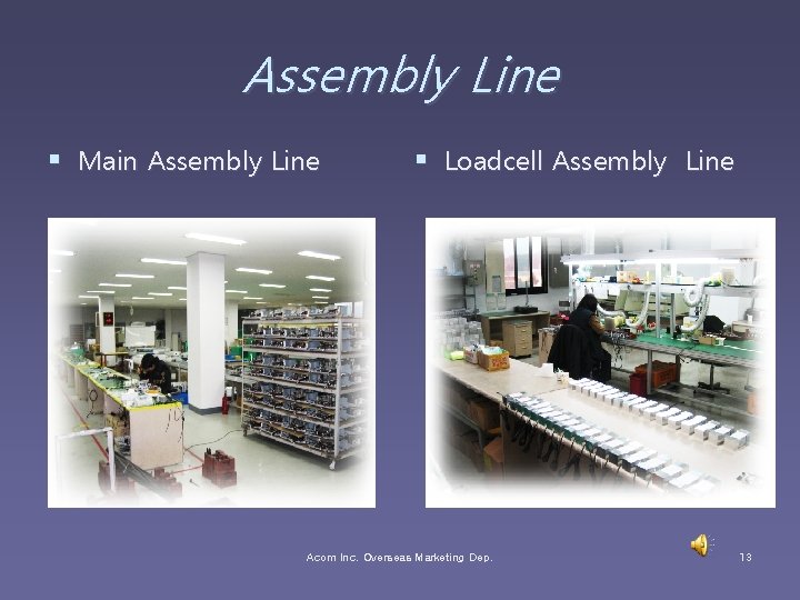 Assembly Line § Main Assembly Line § Loadcell Assembly Line Acom Inc. Overseas Marketing