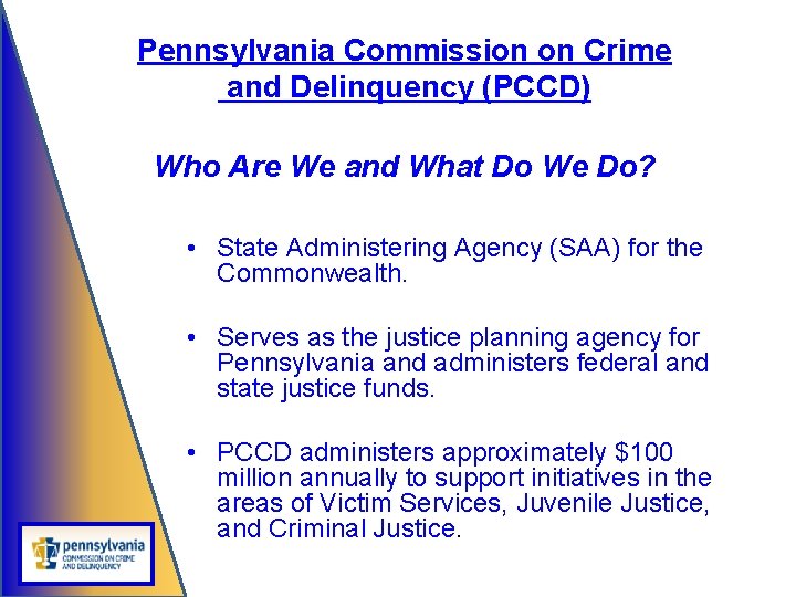 Pennsylvania Commission on Crime and Delinquency (PCCD) Who Are We and What Do We