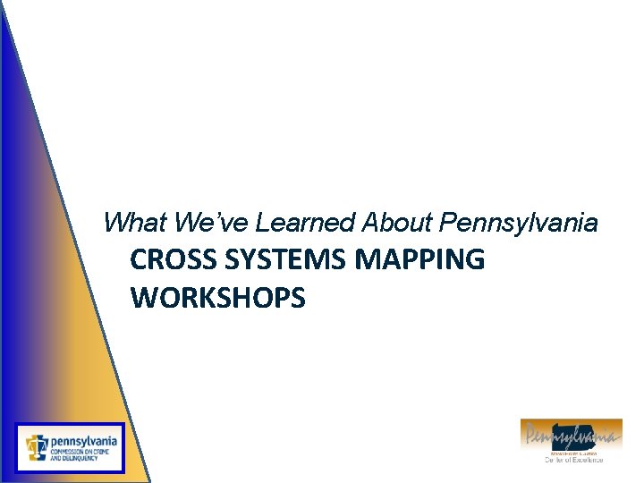 What We’ve Learned About Pennsylvania CROSS SYSTEMS MAPPING WORKSHOPS 