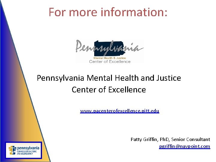 For more information: Pennsylvania Mental Health and Justice Center of Excellence www. pacenterofexcellence. pitt.