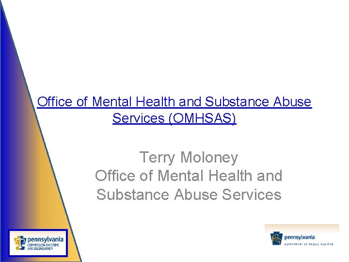Office of Mental Health and Substance Abuse Services (OMHSAS) Terry Moloney Office of Mental