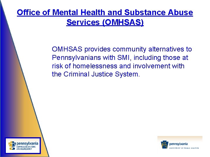 Office of Mental Health and Substance Abuse Services (OMHSAS) OMHSAS provides community alternatives to