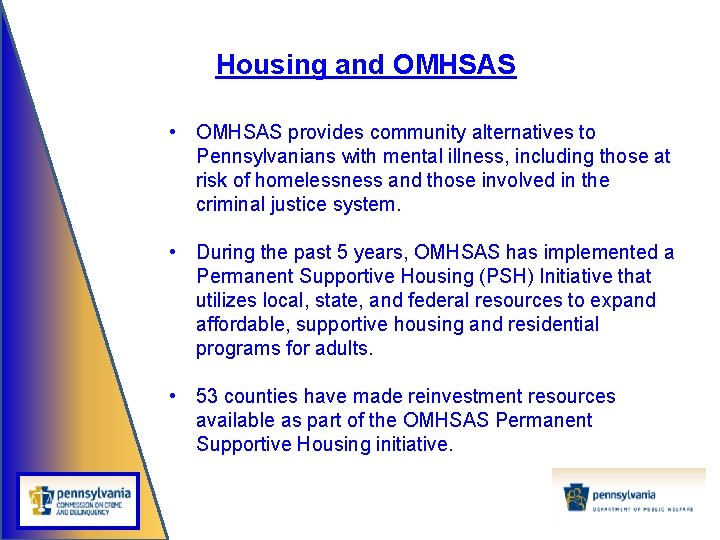 Housing and OMHSAS • OMHSAS provides community alternatives to Pennsylvanians with mental illness, including
