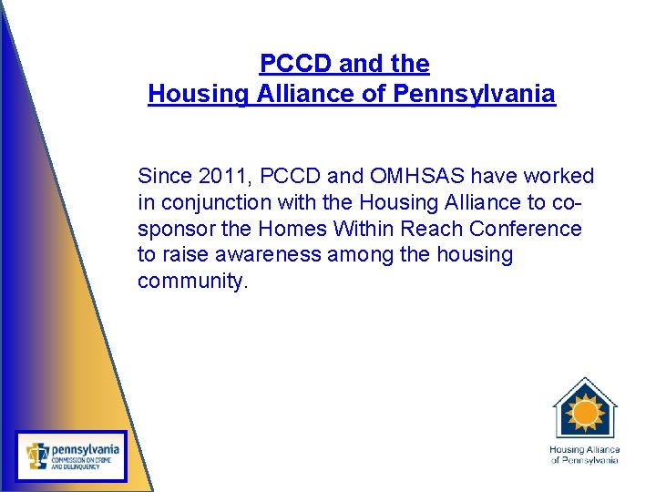 PCCD and the Housing Alliance of Pennsylvania Since 2011, PCCD and OMHSAS have worked