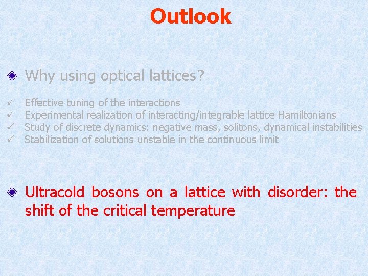 Outlook Why using optical lattices? ü ü Effective tuning of the interactions Experimental realization