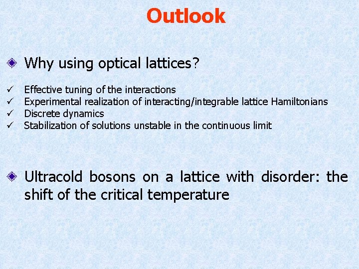 Outlook Why using optical lattices? ü ü Effective tuning of the interactions Experimental realization