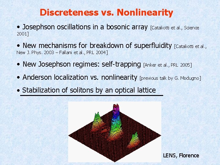 Discreteness vs. Nonlinearity • Josephson oscillations in a bosonic array [Cataliotti et al. ,