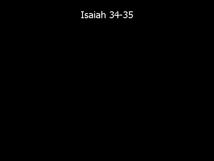 Isaiah 34 -35 