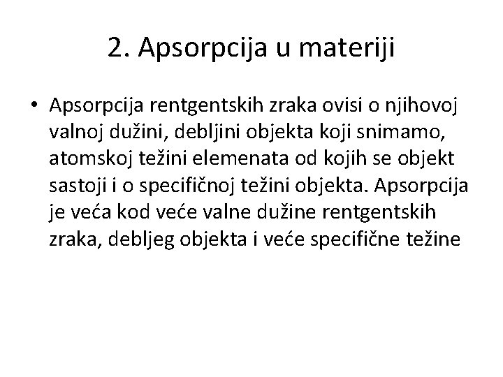 2. Apsorpcija u materiji • Apsorpcija rentgentskih zraka ovisi o njihovoj valnoj dužini, debljini