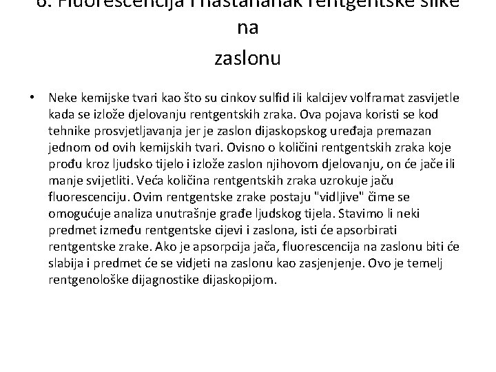 6. Fluorescencija i nastananak rentgentske slike na zaslonu • Neke kemijske tvari kao što