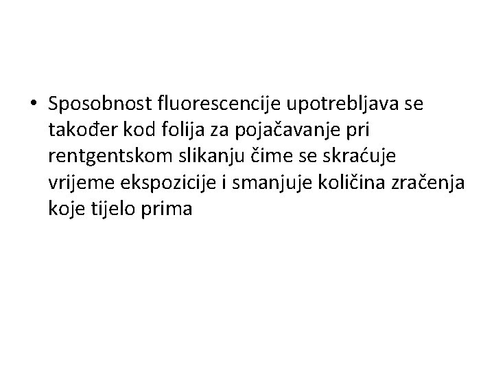  • Sposobnost fluorescencije upotrebljava se također kod folija za pojačavanje pri rentgentskom slikanju