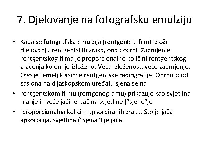 7. Djelovanje na fotografsku emulziju • Kada se fotografska emulzija (rentgentski film) izloži djelovanju