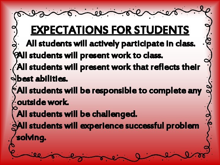 EXPECTATIONS FOR STUDENTS All students will actively participate in class. All students will present