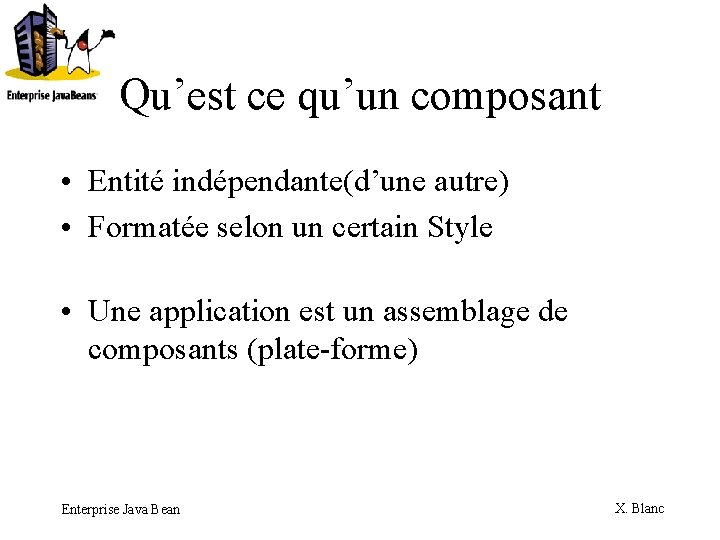 Qu’est ce qu’un composant • Entité indépendante(d’une autre) • Formatée selon un certain Style