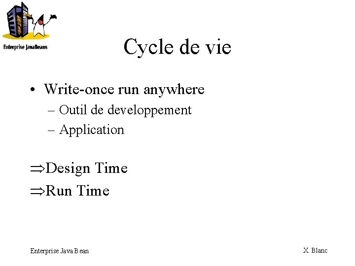 Cycle de vie • Write-once run anywhere – Outil de developpement – Application ÞDesign