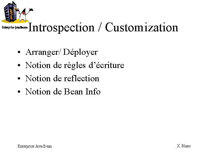 Introspection / Customization • • Arranger/ Déployer Notion de règles d’écriture Notion de reflection