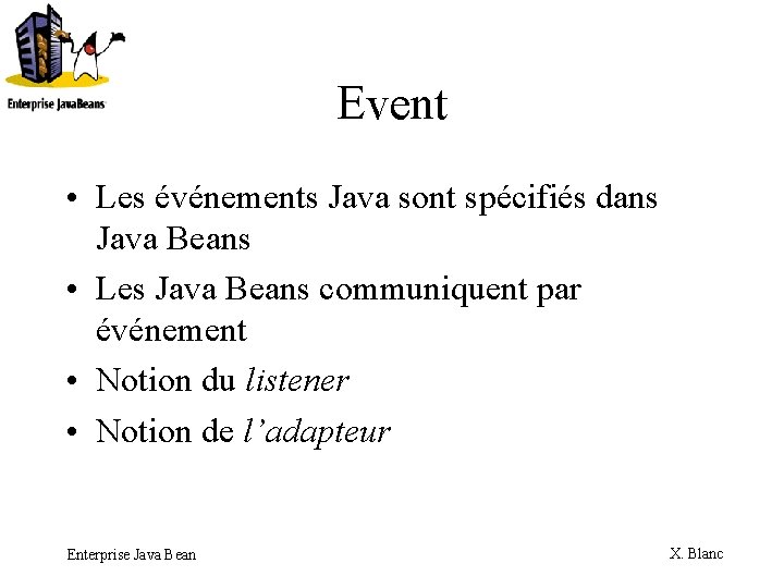 Event • Les événements Java sont spécifiés dans Java Beans • Les Java Beans
