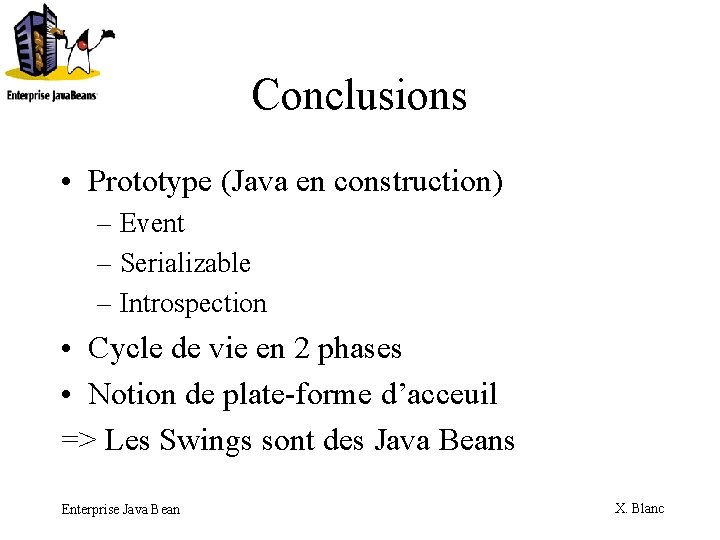 Conclusions • Prototype (Java en construction) – Event – Serializable – Introspection • Cycle