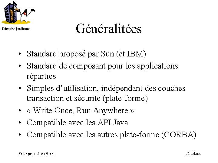Généralitées • Standard proposé par Sun (et IBM) • Standard de composant pour les