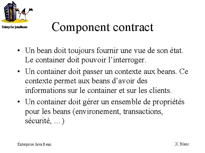 Component contract • Un bean doit toujours fournir une vue de son état. Le